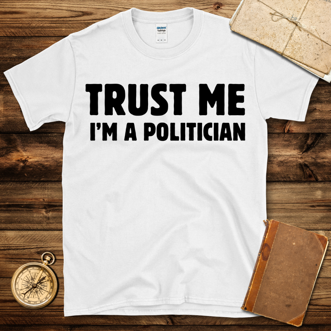 Trust Me I’m A Politician T-Shirt