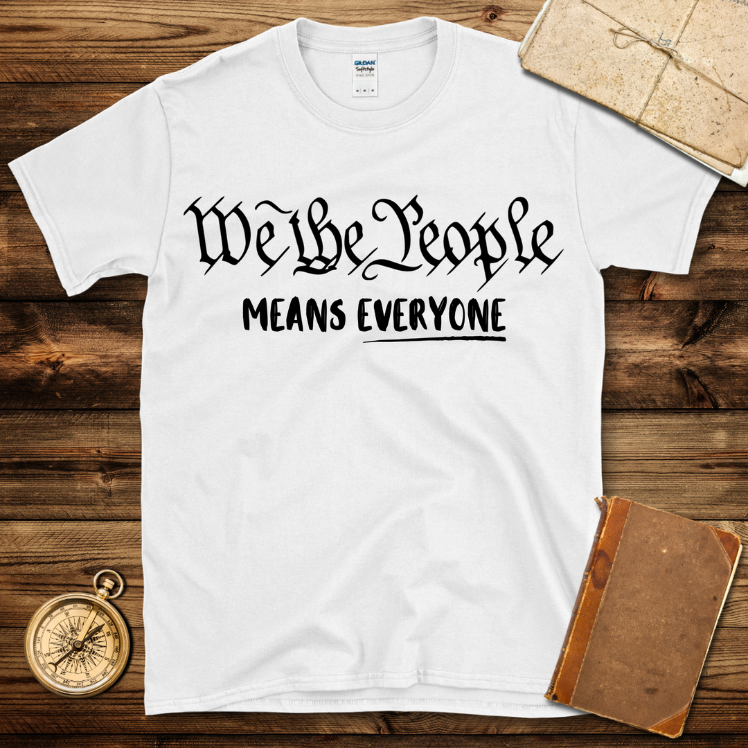 We the People Means Everyone T-Shirt