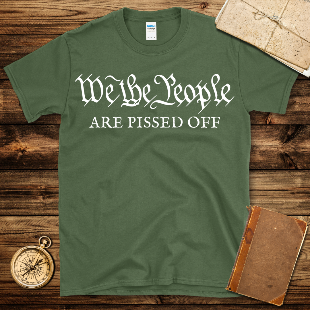 We The People Are Pissed Off T-Shirt